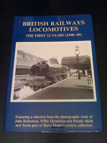 British Railway Locomotives: The First 12 Years (1948-1960)