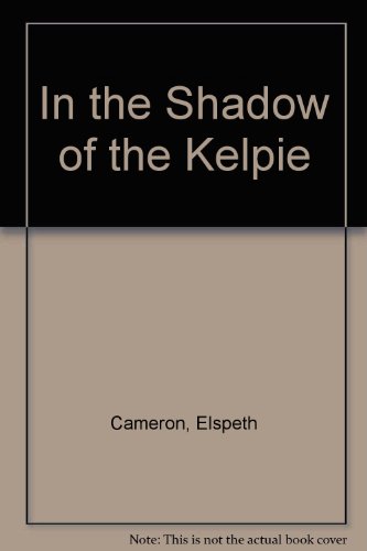 In the Shadow of the Kelpie (9781872795324) by Cameron, Elspeth