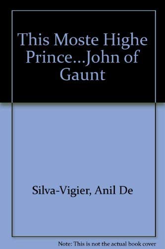 Beispielbild fr This Moste Highe Prince.John of Gaunt zum Verkauf von WorldofBooks