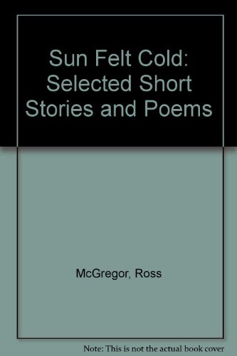 Imagen de archivo de Sun Felt Cold: Selected Short Stories and Poems a la venta por medimops