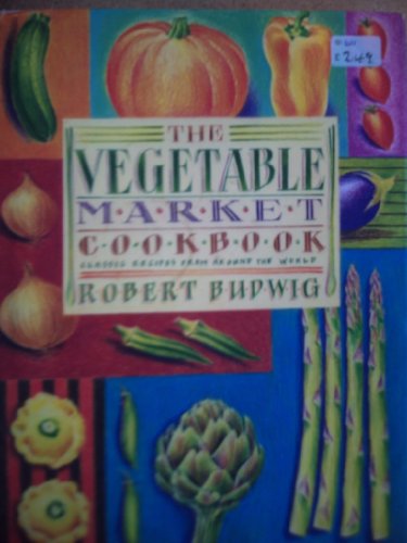 Beispielbild fr The Vegetable Market Cook Book: Classic Recipes from Around the World zum Verkauf von WorldofBooks