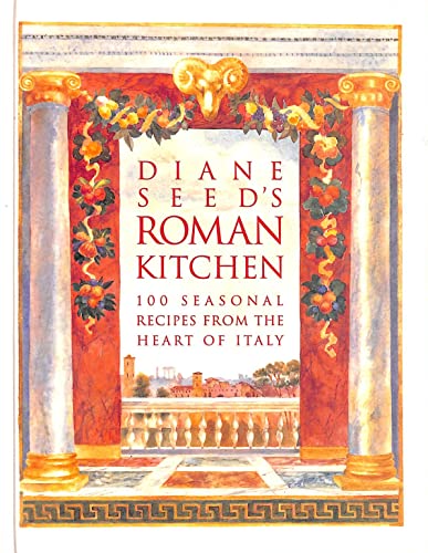 Stock image for Diane Seed's Roman Kitchen: 100 Seasonal Recipes from the Heart of Italy for sale by WorldofBooks