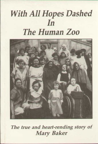 Beispielbild fr With All Hopes Dashed in the Human Zoo: The True and Heart-rending Story of Mary Baker zum Verkauf von AwesomeBooks