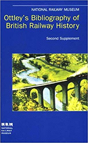 Beispielbild fr OTTLEY'S BIBLIOGRAPHY OF BRITISH RAILWAY HISTORY: SECOND SUPPLEMENT 12957-19605. zum Verkauf von Cambridge Rare Books