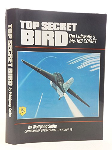 Stock image for Top Secret Bird: The Luftwaffe's Me-163 Comet Spate, Wolfgang for sale by BooksElleven