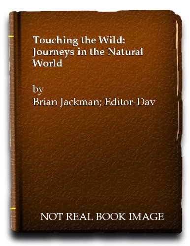 Beispielbild fr Touching the Wild: Journeys in the Natural World zum Verkauf von AwesomeBooks