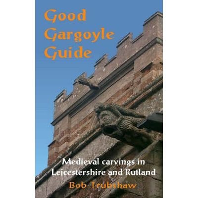 Stock image for Good Gargoyle Guide: Medieval Carvings of Leicestershire and Rutland for sale by WorldofBooks