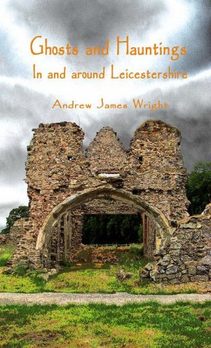 Stock image for Ghosts and Hauntings in and Around Leicestershire for sale by WorldofBooks