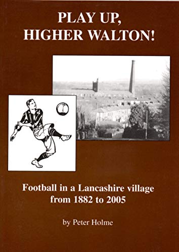 Beispielbild fr Play Up, Higher Walton: Football in a Lancashire Village 1882 to 2005 zum Verkauf von WorldofBooks