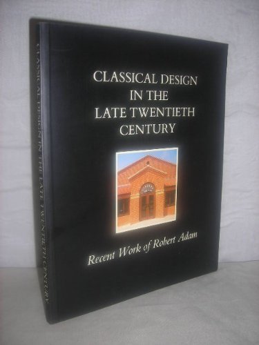 Stock image for Classical Design in the Late Twentieth Century Recent Work of Robert Adam for sale by Literary Cat Books