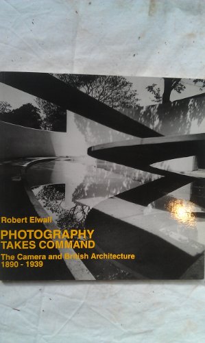 Stock image for Photography Takes Command The Camera and British Architecture 1890-1939 for sale by Marcus Campbell Art Books