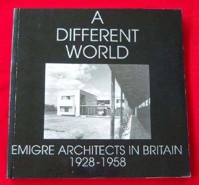 A Different World: Emigre Architects in Britain:1928-1958 (9781872911502) by Charlotte Benton