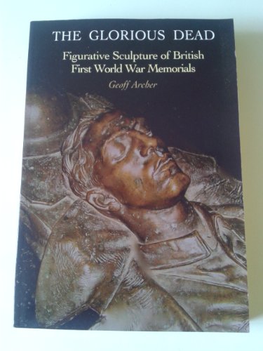Imagen de archivo de The Glorious Dead: Figurative Sculpture of British First World War Memorials a la venta por WorldofBooks