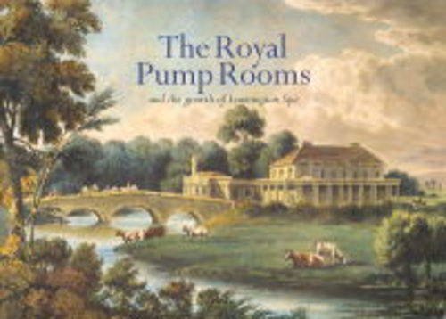 Stock image for The Royal Pump Rooms and the Growth of Leamington Spa for sale by WorldofBooks