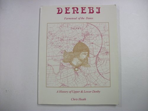 Denebi, Farmstead of the Danes: History of Upper and Lower Denby (9781872955193) by Chris Heath