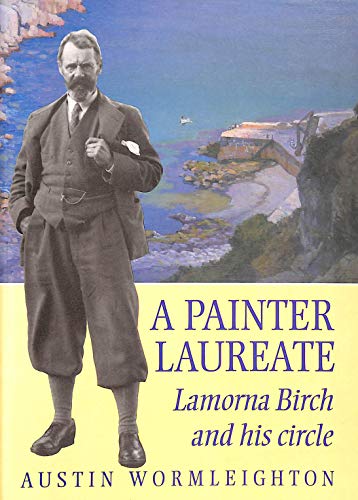 Imagen de archivo de A Painter Laureate: Lamorna Birch and His Circle a la venta por WorldofBooks