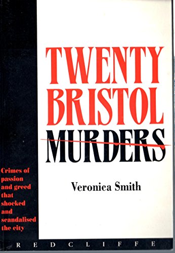 9781872971674: Twenty Bristol Murders: Crimes of Passion and Greed That Shocked and Scandalised the City