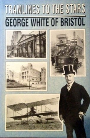 Stock image for Tramlines to the Stars: George White of Bristol for sale by WorldofBooks