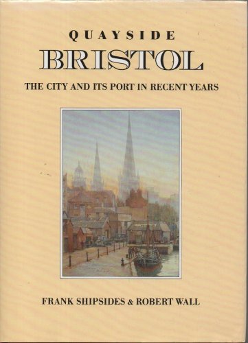 Stock image for Quayside Bristol: The City and Its Port in Recent Years for sale by WorldofBooks