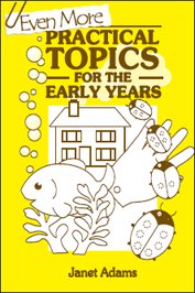 Even More Practical Topics for the Early Years (9781872977423) by Adams, Janet