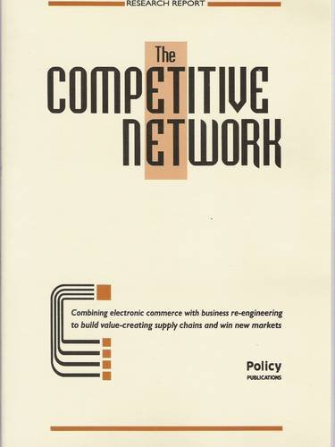 Stock image for The Competitive Network: Combining Electronic Commerce with Business Re-engineering to Build Value-creating Supply Chains and Win New Markets for sale by Phatpocket Limited