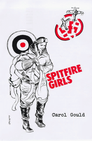 Stock image for Spitfire Girls: A Tale of the Lives and Loves Achievements and Heroism of the Women ATA Pilots in World War II for sale by WorldofBooks