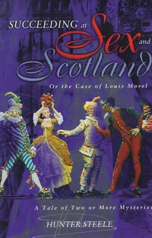 Beispielbild fr Succeeding at Sex and Scotland, or the Case of Louis Morel: A Tale of Two or More Mysteries, Not Excluding the Novelist's Labyrinth zum Verkauf von WorldofBooks