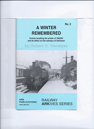 A Winter Remembered : Events Recalling the Winter of 1962/63 and Its Effect on the Railways of Da...