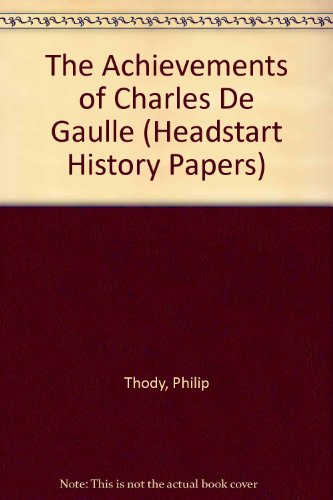 The Achievements of Charles De Gaulle (Headstart History Papers) (9781873041017) by Thody, Phillip