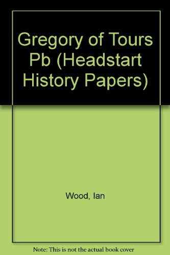 Gregory of Tours (Headstart History Papers) (9781873041710) by Ian Wood