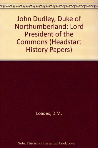 John Dudley, Duke of Northumberland, Lord President of the Council (Headstart history papers) (9781873041802) by David Loades