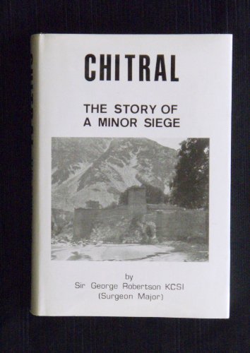 Stock image for Chitral - the Story of a Minor Siege with 8 Illustrations a Map and 4 Plans. for sale by Reader's Corner, Inc.