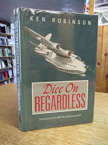 Stock image for Dice on Regardless: The Story of an RAF Sunderland Pilot for sale by WorldofBooks