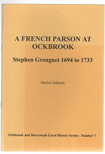 A French Parson at Ockbrook: Stephen Grongnet 1694-1733 (Ockbrook & Borrowash Local History) (9781873064092) by Marion Johnson