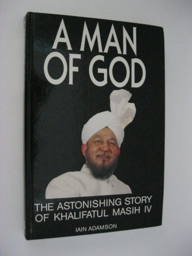 9781873083017: Man of God: Astonishing Story of His Holiness Khalifatul Masih IV