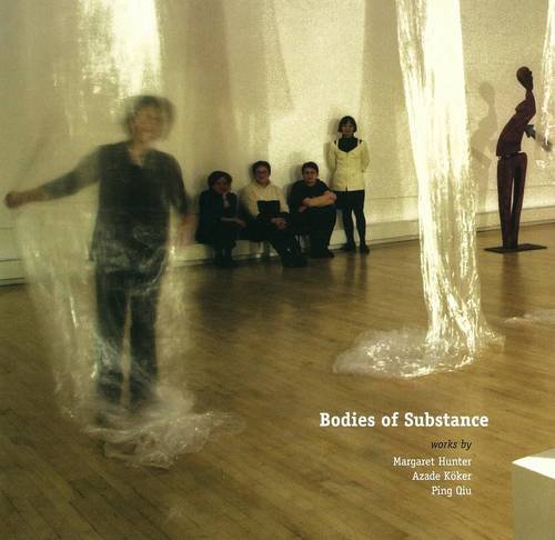 Beispielbild fr Bodies of Substance: Artists from Berlin: Works by Margaret Hunter, Azade Koker and Ping Qiu zum Verkauf von Main Point Books