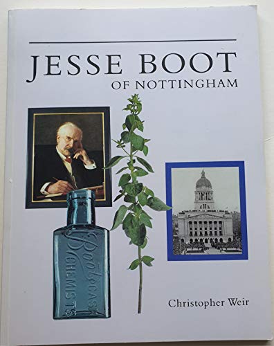 Jesse Boot of Nottingham: founder of the Boots Company (9781873116012) by WEIR, Christopher