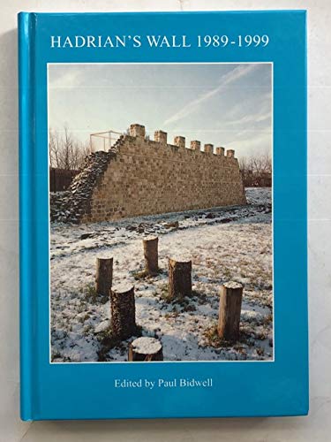 9781873124291: Hadrian's Wall 1989-1999: A Summary of Recent Excavations and Research Prepared for the Twelfth Pilgrimage of Hadrian's Wall