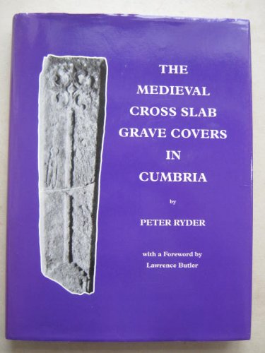 The Medieval Cross Slab Grave Covers in Cumbria