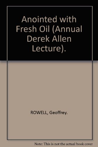 "Anointed with Fresh Oil" (Annual Derek Allen Lecture).