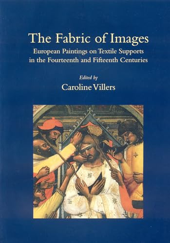 9781873132272: The Fabric of Images: European Paintings on Textile Supports in the Fourteenth and Fifteenth Centuries