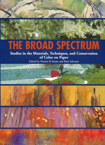 Stock image for The Broad Spectrum: Studies in the Materials, Techniques and Conservation of Color on Paper for sale by WorldofBooks