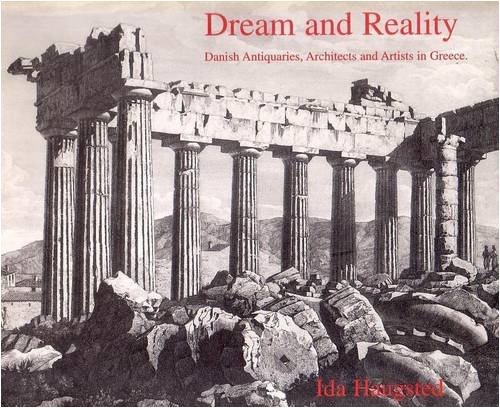 Beispielbild fr Dream and Reality: Danish Antiquaries, Architects and Artists in Greece by Haugsted, Ida (1996) Hardcover zum Verkauf von Irish Booksellers