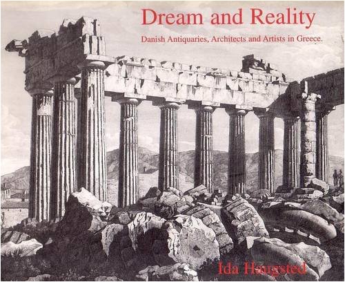 Imagen de archivo de Dream and Reality: Danish Antiquaries, Architects and Artists in Greece by Haugsted, Ida (1996) Hardcover a la venta por Irish Booksellers
