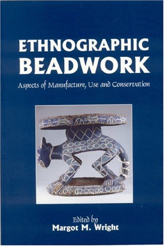 Beispielbild fr Ethnographic Beadwork: Aspects of Manufacture, Use and Conservation zum Verkauf von AwesomeBooks