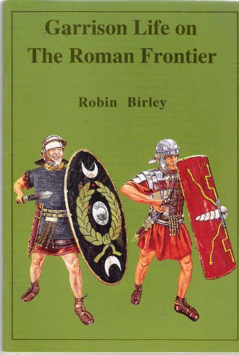 Garrison Life on the Roman Frontier - Birley, Robin