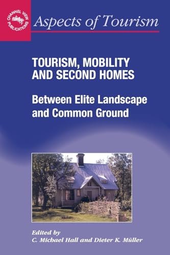 Tourism, Mobility and Second Homes: Between Elite Landscape and Common Ground (Aspects of Tourism, 15) (9781873150801) by C. Michael Hall; Dieter K. Muller