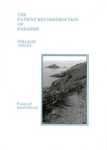 Stock image for The Patient Reconstruction of Paradise: Poems of South Devon for sale by G. & J. CHESTERS