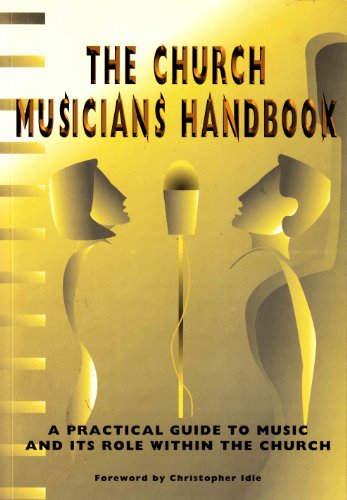 Beispielbild fr The Church Musicians' Handbook: A Practical Guide to Music and its Role within the Church zum Verkauf von AwesomeBooks