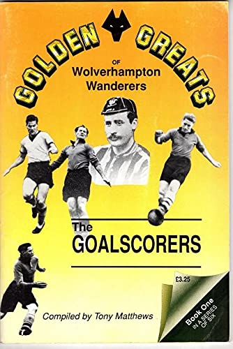 Golden Greats of Wolverhampton Wanderers: Book One, the Goalscorers